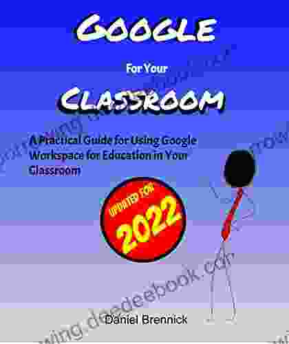 Google For Your Classroom: A Practical Guide To Using Google Workspace For Education In Your Classroom (How To Google Edu 1)