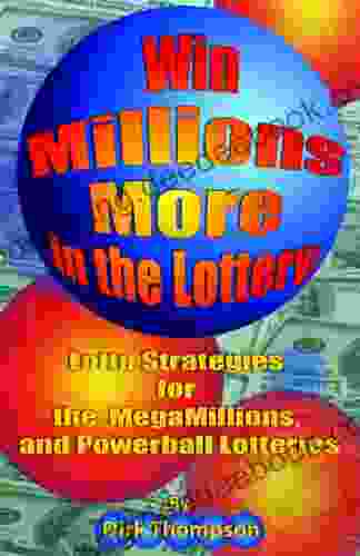 Win Millions More In The Lottery : Lotto Strategies For The MegaMillions And PowerBall Lotteries
