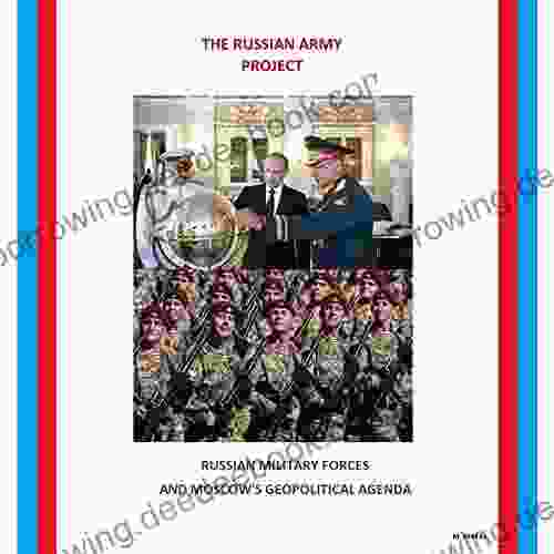 THE RUSSIAN ARMY PROJECT: RUSSIAN MILITARY FORCES AND MOSCOW S GEOPOLITICAL AGENDA