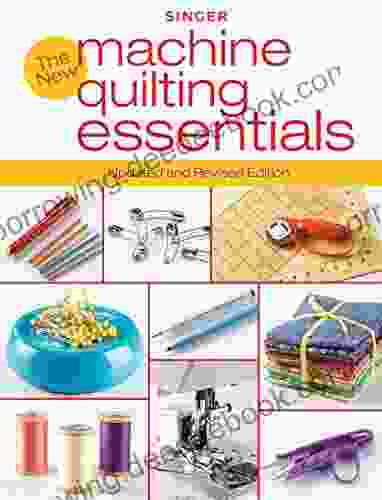 Singer New Machine Quilting Essentials: Updated And Revised Edition