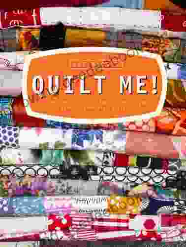 Quilt Me : Using Inspirational Fabrics To Create Over 20 Beautiful Quilts
