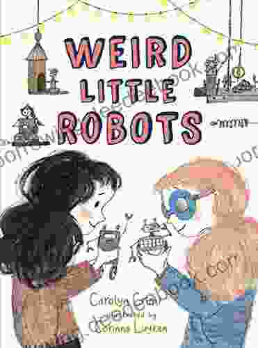 Weird Little Robots Carolyn Crimi