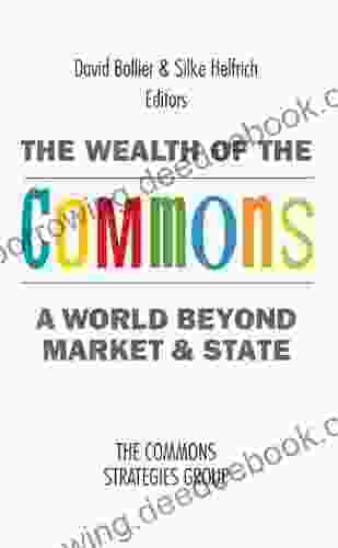 The Wealth Of The Commons: A World Beyond Market And State