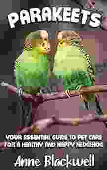 Parakeets : Your Essential Guide To Pet Care For A Healthy And Happy Parakeet