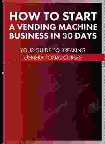 How To Start A Vending Machine Business In 30 Days: Your Guide To Breaking Generational Curses